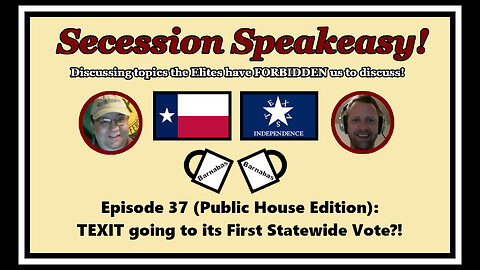 Secession Speakeasy #37 (Public House Edition): TEXIT going to its First Statewide Vote?!