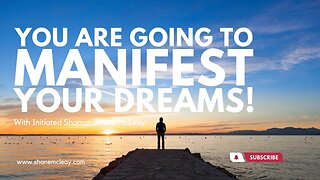 You Are Going To See Your Dreams Manifest!