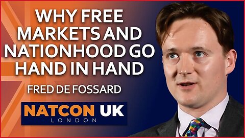 Fred de Fossard | Why Free Markets and Nationhood Go Hand in Hand | NatCon UK