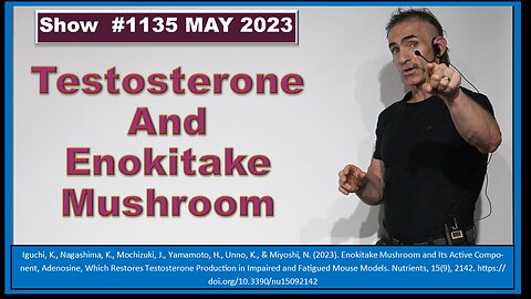 Testosterone And Enokitake Mushroom Episode 1135 MAY 2023