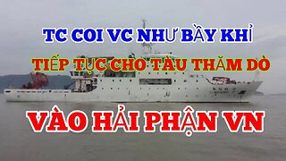 KHÔNG COI BẦY KHỈ VC RA GÌ, TC TIẾP TỤC CHO TÀU THĂM DÒ TRONG HẢI PHẬN VN