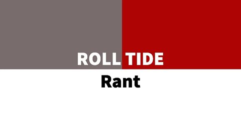 Roll Tide Rant (Sep 10, 2022)