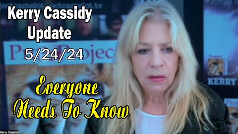 Kerry Cassidy Situation Update: "Kerry Cassidy Important Update, May 24, 2024"