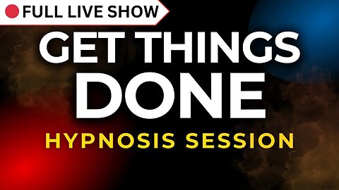 🔴 FULL SHOW: Hypnosis Session to Get Things Done