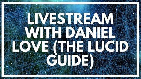 Livestream With Daniel Love (The Lucid Guide)