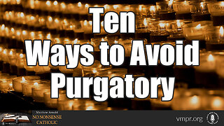 15 Nov 23, No Nonsense Catholic: Ten Ways to Avoid Purgatory