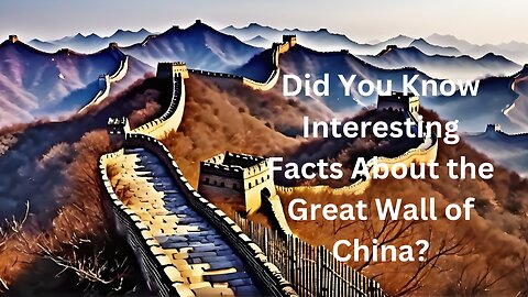 Did You Know Interesting Facts About the Great Wall of China?