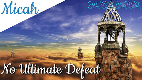 No Ultimate Defeat | Micah 7:8-20