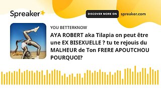 AYA ROBERT aka Tilapia on peut être une EX BISEXUELLE ? tu te rejouis du MALHEUR de Ton FRERE APOUTC