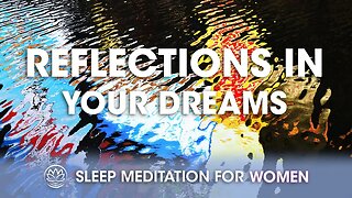 Reflections In Your Dreams // Sleep Meditation for Women