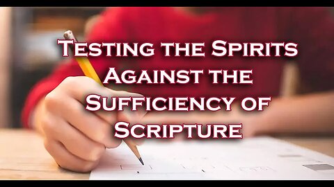 Testing the Spirits Against the Sufficiency of Scripture