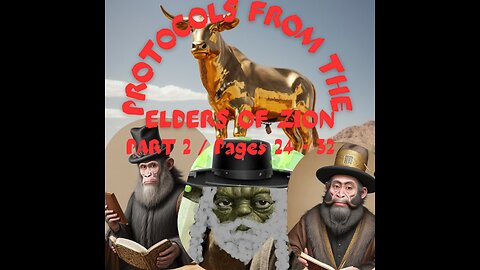 THE PROTOCOLS FROMTHE ELDERS OF ZION / PART 2 (pages 24 - 32)