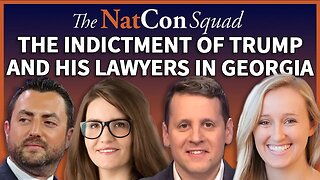 The Indictment of Trump and his Lawyers in Georgia | The NatCon Squad | Episode 127