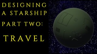 Designing a Starship Part Two : Travel