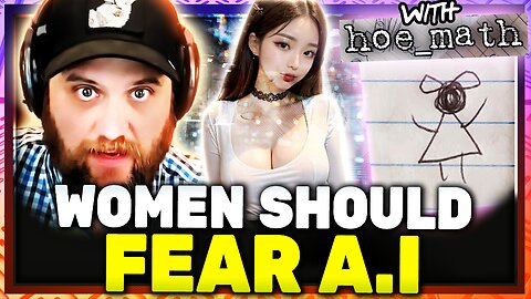 Women Should Fear A.I. w/ Hoe_Math