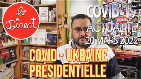 Direct du 20 mars 2022 : Covidisme, Ukrainisme et Présidentielle 2022