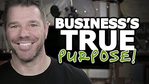The Real, True Purpose Of Business (Rarely Discussed) @TenTonOnline