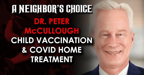 Dr. Peter McCullough on Child Vaccination and COVID Home Treatment (Audio Clip)