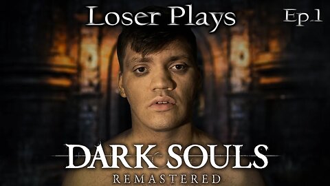 Loser Plays Dark Souls Remastered • EP. 1