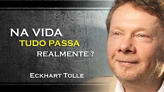 FIQUE TRANQUILO POIS NA VIDA TUDO PASSA E SEMPRE VAI PASSAR, ECKHART TOLLE DUBLADO 2023