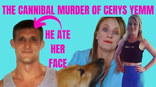 THE CANNIBALISTIC MURDER OF CERYS YEMM