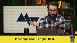 Is 'Compassion Fatigue' Real?