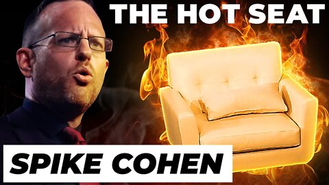 THE HOT SEAT with Spike Cohen!
