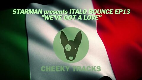 Starman presents Italo Bounce EP13 - We've Got A Love (Cheeky Tracks) OUT NOW