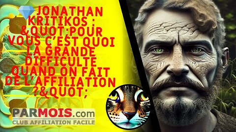 💎 Jonathan Kritikos : "Pour vous c'est quoi la grande difficulté quand on fait de l'affiliation ?"