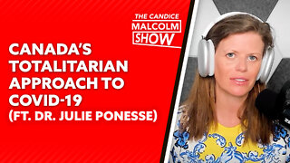 Canada’s totalitarian approach to COVID (Ft. Dr. Julie Ponesse)