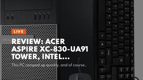 Review: Acer Aspire XC-830-UA91 Tower, Intel Celeron J4125, 8GB DDR4, 256GB M.2 SSD, 8X DVD, Wi...