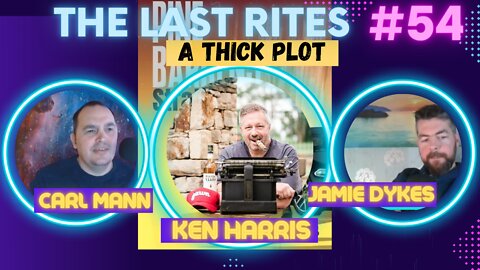 The Last Rites #54 - A Thick Plot - Author Ken Harris