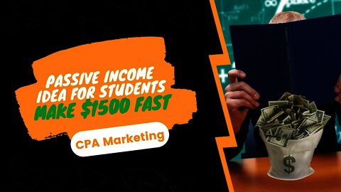Passive Income Ideas For Students, Make $1500 Fast, CPA Marketing, Promote CPA Offers