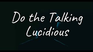 Lucidious - Do the Talking (Lyrics)