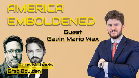 America Emboldened with Gavin Mario Wax