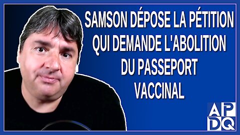 Samson dépose la pétition qui demande l'abolition du passeport vaccinal