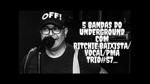 5 bandas do Underground com Ritchie:Baixista/Vocal/PMA Trio#57...