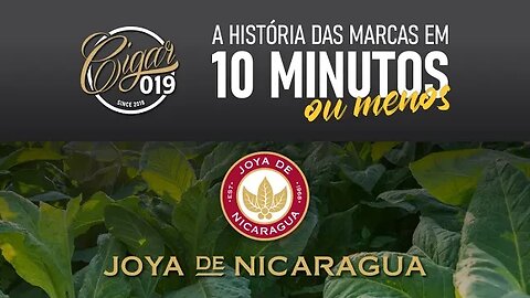 CIGAR 019 apresenta: História das marcas em 10 minutos, ou menos... - JOYA DE NICARAGUA CIGARS
