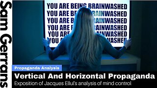 Vertical And Horizontal Propaganda: Exposition of Part Of Jacques Ellul's Analysis Of Mind Control