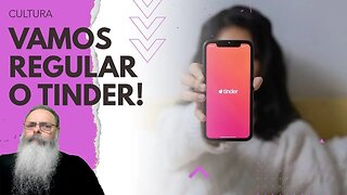 DEPUTADA propõe REGULAMENTAÇÃO ao mesmo tempo INÚTIL e IMPOSSÍVEL de ser ATENDIDA para o TINDER