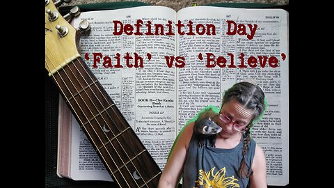 Biblical Definition Day: Faith vs. Believe