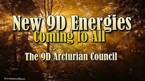 The New 9D Energies Coming to All ∞ The 9D Arcturian Council