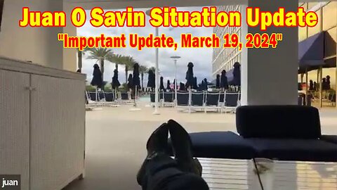 Juan O Savin Situation Update: "Juan O Savin Important Update, March 19, 2024"