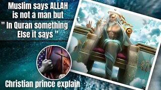 Muslim says allah is not a man and later we found miracles in quran - Christian prince
