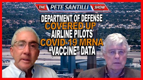 The U.S. Department of Defense Covered Up Airline Pilots mRNA Deadly Shot Data [MIRROR]