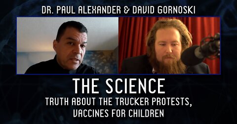 The Science: Dr. Paul Alexander on the Truth About the Trucker Protests, Vaccines for Children