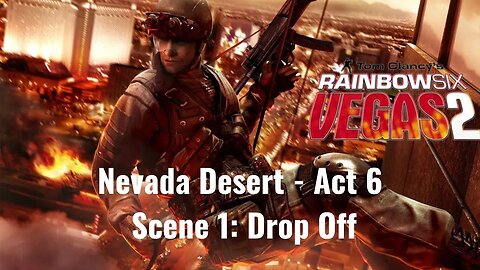 Tom Clancy's Rainbow Six - Vegas 2 - Nevada Desert - Act 6 - Scene 1: Drop Off