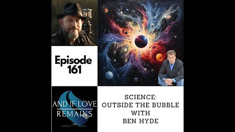 Episode 161 - Science: Outside The Bubble With Ben Hyde