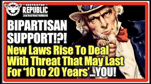BIPARTISAN SUPPORT!?! New Laws Rise To Deal With Threat That May Last For ‘10 to 20 years’...YOU!