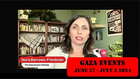 ►🚨▶ ⚡️⚡️🇮🇱⚔️🇵🇸 Nora Barrows-Friedman Reviews Gaza Events June 27 - July 3 2024